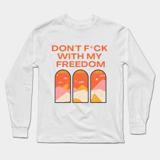 Don't f*ck with my freedom Long Sleeve T-Shirt